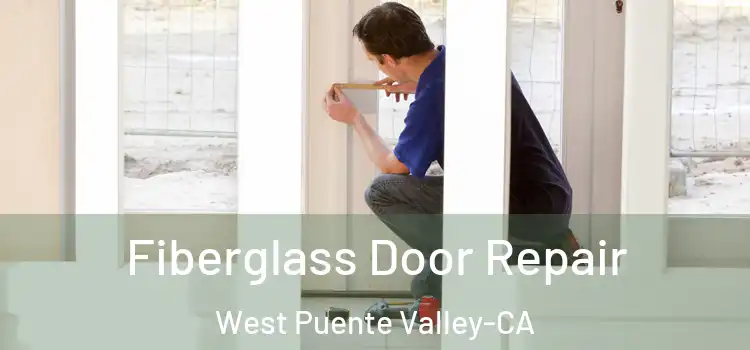  Fiberglass Door Repair West Puente Valley-CA
